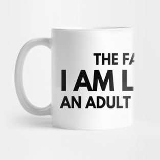 The Fact That I Am Legally An Adult Is Hilarious - Birthday Mug